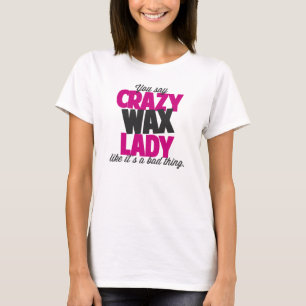 Je zegt een gekke wax dame als een slecht ding. t-shirt