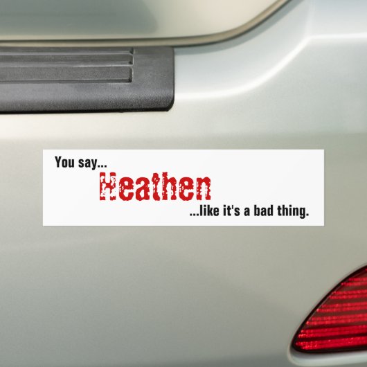Je zegt Heathen Bumpersticker (Op auto)