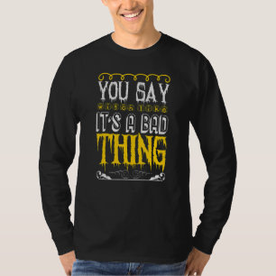 Je zegt heks als een slecht ding Halloween Cos T-shirt
