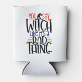 Je zegt heks alsof het een slecht ding is. blikjeskoeler (Voorkant)
