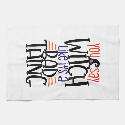 Je zegt heks alsof het een slecht ding is. theedoek (Horizontaal)