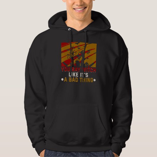 Je zegt heks alsof het een slechte heks is. hoodie (Voorkant)