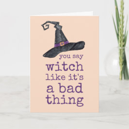 Je zegt heks alsof het een slechte zaak is Hallowe Kaart