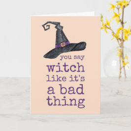 Je zegt heks alsof het een slechte zaak is Hallowe Kaart