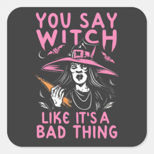 Je zegt heks alsof het een slechte zaak is, heks H Vierkante Sticker