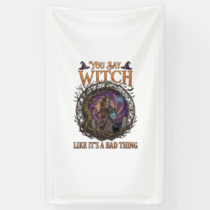 Je zegt heks alsof het iets slechts is Halloween_1 Spandoek