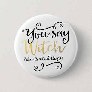 Je zegt heks alsof het iets slechts is Halloween Ronde Button 5,7 Cm