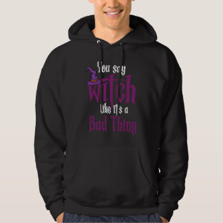 Je zegt heks alsof het iets slechts is Wiccan Hoodie