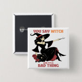 Je zegt heks alsof het slecht is vierkante button 5,1 cm (Voorkant /achterkant)