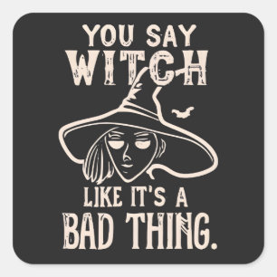 Je zegt heks humoristische heks Halloween Humor Vierkante Sticker
