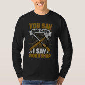 Je zegt Man Cave I Zeg Workshop T-shirt (Voorkant)