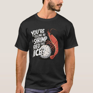 Je zegt me dat een garnaal deze rijst heeft gebakk t-shirt