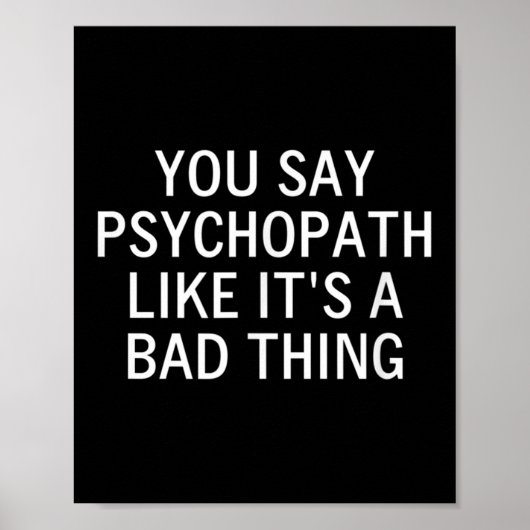 Je zegt psychopaat alsof het iets slechts is, sarc poster (Voorkant)