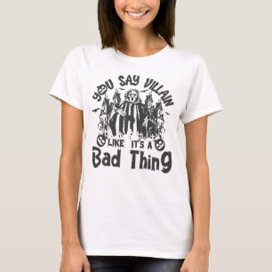 Je zegt schurk alsof het een slechte zaak is Hallo T-shirt