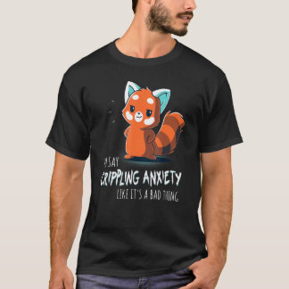 Je zegt verlammende angst alsof het iets slechts i t-shirt