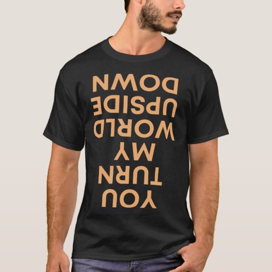 Je zet mijn wereld op zijn kop t-shirt (Voorkant)
