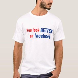 Je ziet er beter uit op Facebook T-Shirt