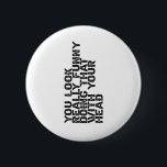 Je ziet er echt grappig uit dat je dat doet met je ronde button 5,7 cm<br><div class="desc">Funny,  gift,  verjaardag,  buigen,  bocht,  quote,  sarcastisch</div>