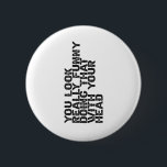 Je ziet er echt grappig uit dat je dat doet met je ronde button 5,7 cm<br><div class="desc">Funny,  gift,  verjaardag,  buigen,  bocht,  quote,  sarcastisch</div>