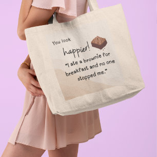 Je ziet er gelukkiger uit: ik at een brownie voor grote tote bag