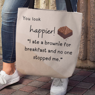 Je ziet er gelukkiger uit: ik at een brownie voor tote bag