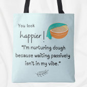 Je ziet er gelukkiger uit! Ik koester deegvibes Tote Bag