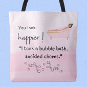 Je ziet er gelukkiger uit! Ik nam een bubbelbad Tote Bag