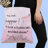 Je ziet er gelukkiger uit! Ik nam een bubbelbad Tote Bag