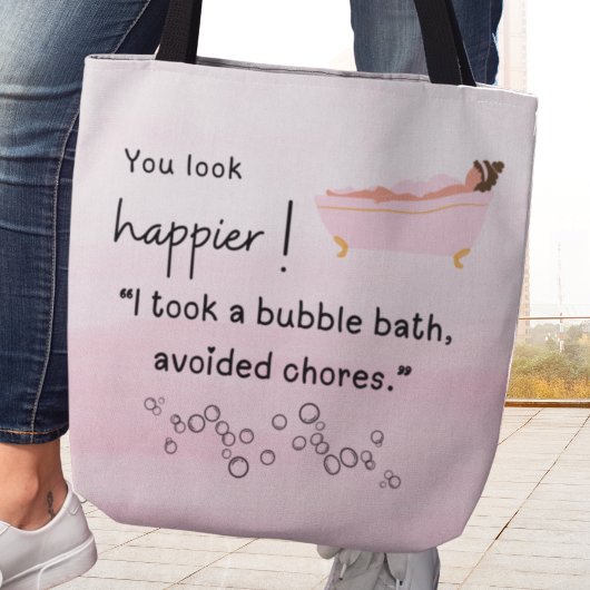 Je ziet er gelukkiger uit! Ik nam een bubbelbad Tote Bag