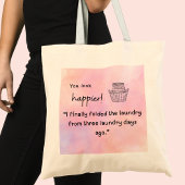 Je ziet er gelukkiger uit! Ik vouwde de was Tote Bag