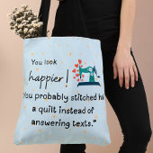 Je ziet er gelukkiger uit! Je hebt een quilt gesti Tote Bag