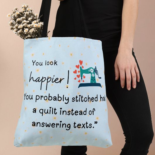 Je ziet er gelukkiger uit! Je hebt een quilt gesti Tote Bag