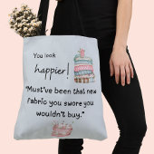 Je ziet er gelukkiger uit! Je hebt meer stof gekoc Tote Bag
