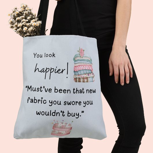 Je ziet er gelukkiger uit! Je hebt meer stof gekoc Tote Bag