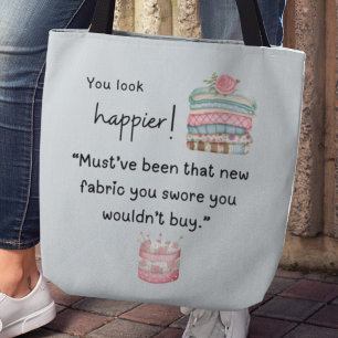 Je ziet er gelukkiger uit! Je hebt meer stof gekoc Tote Bag