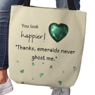 Je ziet er gelukkiger uit! "Smaragden negeren me n Tote Bag