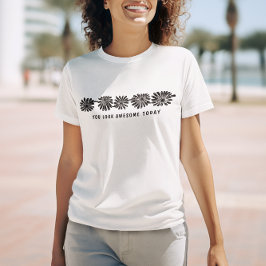 "Je ziet er geweldig uit vandaag" - Bloemige Vibes T-shirt