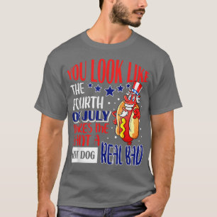 Je ziet er uit als 4 juli grappige Sarcastische ho T-shirt