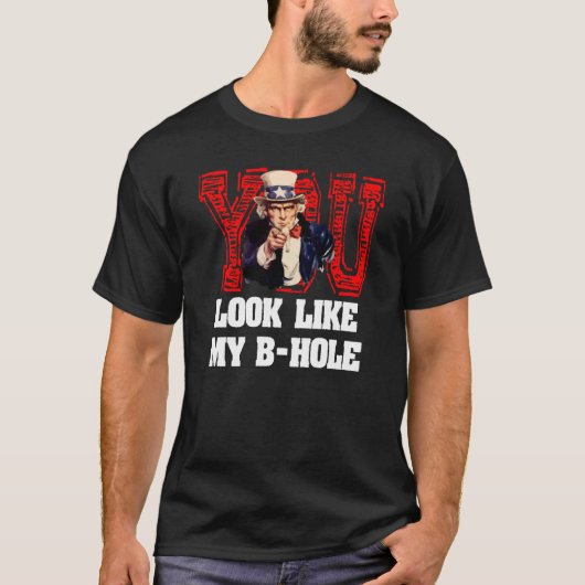 Je ziet er uit als mijn B Hole oom Sam T-shirt (Voorkant)