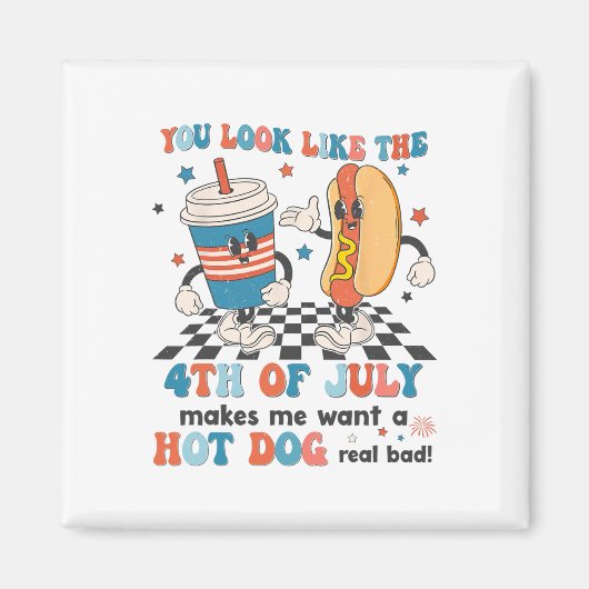 Je ziet er uit alsof ik op 4 juli een warme hond w magneet (Voorkant)