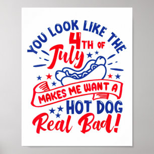 Je ziet er uit alsof ik op 4 juli een warme hond w poster