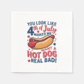 Je ziet er uit alsof ik op 4 juli een warme hond w servet (Voorkant)