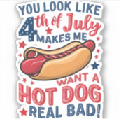 Je ziet er uit alsof ik op 4 juli een warme hond w sticker (Voorkant)