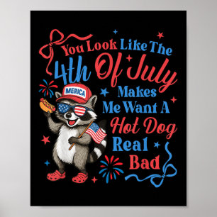 Je ziet eruit als 4 juli maakt me een hete willen poster