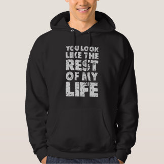 Je ziet eruit als de rest van mijn leven hoodie