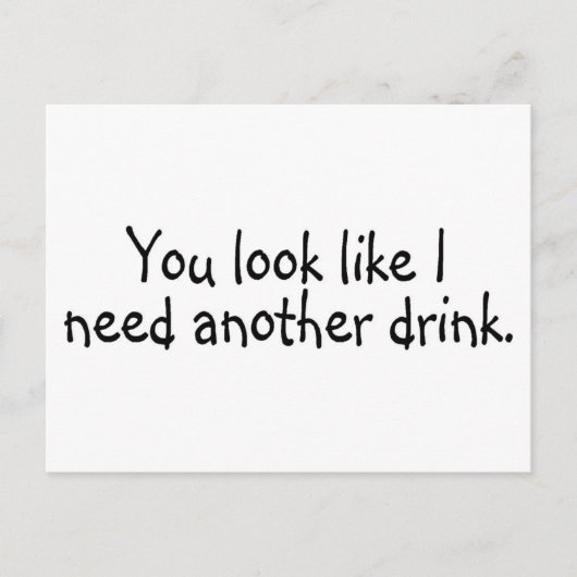 Je ziet eruit alsof ik een andere Drink nodig heb Briefkaart (Voorkant)