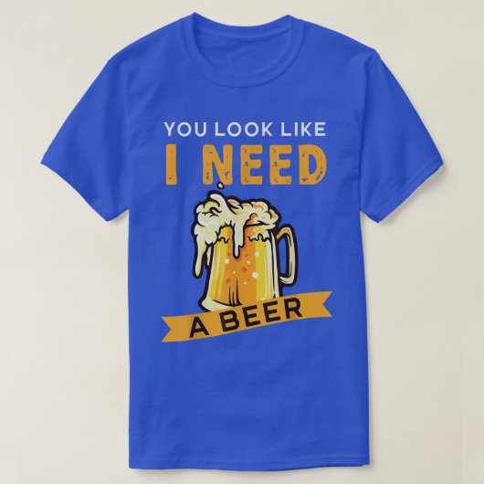 Je ziet eruit alsof ik een bierbier nodig heb t-shirt (Design voorkant)