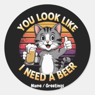 Je ziet eruit alsof ik een biergrappig Drink citaa Ronde Sticker