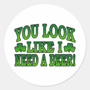 Je ziet eruit alsof ik een biersticker nodig heb ronde sticker