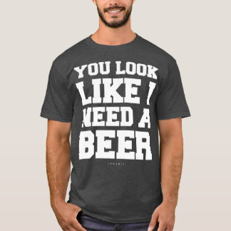 Je ziet eruit alsof ik een biertje    GiftFunny Be T-shirt